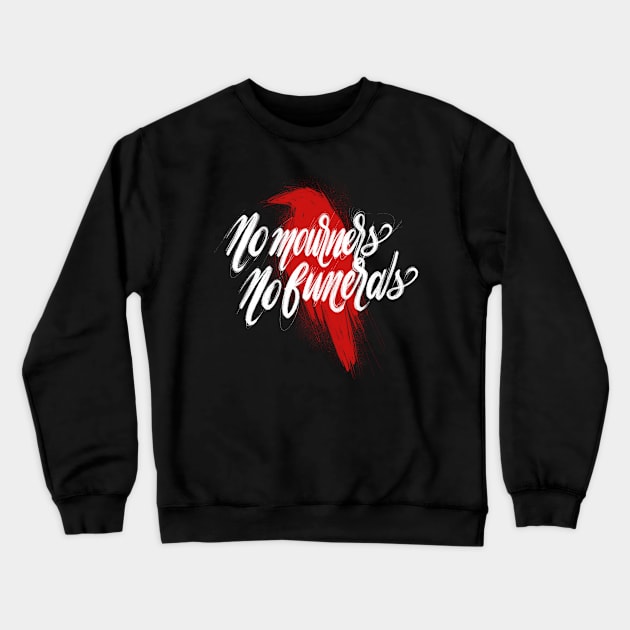 No mourners No funerals Crewneck Sweatshirt by am2c